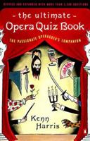 The Ultimate Opera Quiz Book: The Passionate Operagoer's Companion 0140253904 Book Cover
