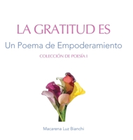 La Gratitud Es: Un Poema de Empoderamiento (Colección de Poesía) 1954489277 Book Cover