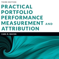 Practical Portfolio Performance Measurement and Attribution: 3rd Edition B0CLG3KZXF Book Cover