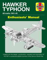 Hawker Typhoon Enthusiasts' Manual: All Marks 1940-45 * Insights into the design, construction, operation and restoration of the RAF's outstanding fighter-bomber of the Second World War 1785216120 Book Cover