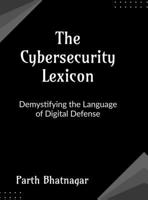 The Cybersecurity Lexicon: Demystifying the Language of Digital Defense B0FL7BYBKC Book Cover