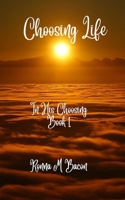 Choosing Life (In His Choosing) 1998821595 Book Cover