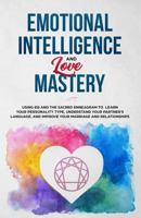 Emotional Intelligence & Love Mastery: Using Eq and the Sacred Enneagram to Learn Your Personality Type, Understand Your Partner's Language, and Improve Your Marriage and Relationships 1791691870 Book Cover