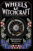 Wheels of Witchcraft: A Biker Witch's Guide to Riding the Mystical Path B0G4FMLTTK Book Cover