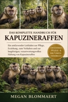 DAS KOMPLETTE HANDBUCH FÜR KAPUCHINAFFCHEN: Ein umfassender Leitfaden zur Pflege, Erziehung, zum Verhalten und zur langfristigen, verantwortungsvollen Haltung von Kapuzineraffen (German Edition) B0GYGK1G8R Book Cover