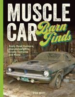 Muscle Car Barn Finds: Rusty Road Runners, Abandoned AMXs, Crusty Camaros and More! 076035359X Book Cover