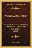 Physical Anthropology: Its Scope and Aims; Its History and Present Status in the United States 9354176321 Book Cover