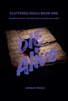 Die ALive (Scattered Souls Trilogy) B0H1TL134P Book Cover