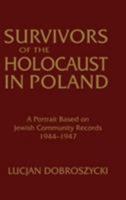 Survivors of the Holocaust in Poland: A Portrait Based on Jewish Community Records 1944-1947 1563244632 Book Cover