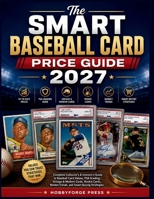 The Smart Baseball Card Price Guide 2027: Complete Collector's & Investor's Guide to Baseball Card Values, PSA Grading, Vintage & Modern Cards, Rookie B0H99NTGRS Book Cover
