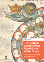 The Cultural Legacy of the Royal Game of the Goose: 400 Years of Printed Board Games 9462984972 Book Cover
