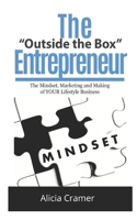 The Outside the Box Entrepreneur: The Mindset, Marketing and Making of Your Lifestyle Business 1511965606 Book Cover