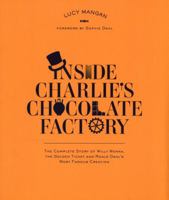 Inside Charlie's Chocolate Factory: The Complete Story of Willy Wonka, the Golden Ticket, and Roald Dahl's Most Famous Creation. 0147513480 Book Cover