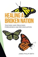 Healing a Broken Nation: Teaching and Preaching Forgiveness and Reconciliation 1664238476 Book Cover