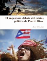 El Angustioso Debate del Estatus Politico de Puerto Rico. 1304351874 Book Cover