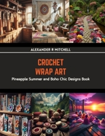 Crochet Wrap Art: Pineapple Summer and Boho Chic Designs Book B0CRP3JN65 Book Cover