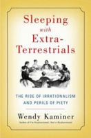 Sleeping With Extra-Terrestrials: The Rise of Irrationalism and Perils of Piety 0679758860 Book Cover