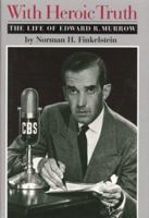 With Heroic Truth: The Life of Edward R. Murrow 0395678919 Book Cover