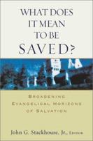 What Does It Mean to Be Saved? Broadening Evangelical Horizons of Salvation 080102353X Book Cover