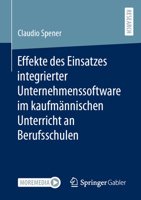 Effekte des Einsatzes integrierter Unternehmenssoftware im kaufmännischen Unterricht an Berufsschulen 3658421800 Book Cover