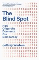 The Blind Spot: How Oligarchs Dominate Our Democracy 1668221535 Book Cover