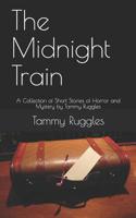 The Midnight Train: 10 Short Stories of Horror and Mystery by Tammy Ruggles 1520218451 Book Cover