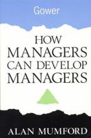 How Managers Can Develop Managers 0566080095 Book Cover