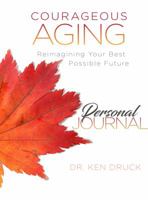 Courageous Aging Personal Journal: Reimagining Your Best Possible Future 0999659901 Book Cover