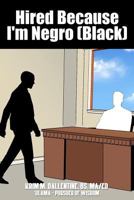 Hired Because I'm Negro (Black) 1480944017 Book Cover