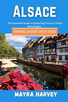 Alsace Travel Guide 2023-2024: The Essential Guide to Exploring France's Finest Wine Region B0CFCWW5YV Book Cover