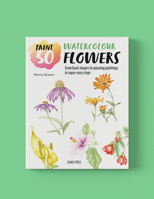 Paint 50: Watercolour Flowers: From Basic Shapes to Amazing Paintings in Super-Easy Steps 1800921209 Book Cover