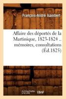 Affaire Des Da(c)Porta(c)S de La Martinique, 1823-1824 .. Ma(c)Moires, Consultations (A0/00d.1825) 2012634915 Book Cover