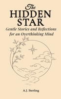 The Hidden Star: Gentle Stories and Reflections for an Overthinking Mind B0H711NZYL Book Cover