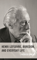 Henri Lefebvre, Boredom, and Everyday Life 1666900974 Book Cover