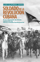 Soldado de la Revoluci�n Cubana: de Los Ca�averales de Oriente a General de Las Fuerzas Armadas Revolucionarias 1604880325 Book Cover