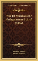Wer Ist Musikalisch? Nachgelassene Schrift (1896) 1160760632 Book Cover