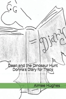 Dean and the Dinosaur Hunt Donna's Diary for Tracy 149376134X Book Cover