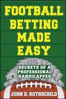 Football Betting Made Easy: Secrets of a Professional Handicapper 1682614441 Book Cover