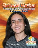 Xiuhtezcatl Martinez: Protecting the Environment and Indigenous Rights 0778734250 Book Cover