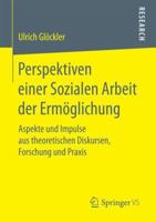 Perspektiven Einer Sozialen Arbeit Der Ermoglichung: Aspekte Und Impulse Aus Theoretischen Diskursen, Forschung Und Praxis 3658152419 Book Cover