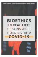 Bioethics in Real Life: Lessons We're Learning from COVID-19 1735765309 Book Cover
