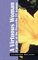 A Virtuous Woman: A profile of the Proverbs 31 woman 1432710613 Book Cover