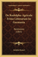 De Rodolpho Agricola Frisio Litterarum In Germania: Restitutore (1865) 1167412532 Book Cover