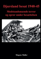 Djursland besat 1940-45: Modstandsmænds terror og oprør under besættelsen (Danish Edition) 8743054838 Book Cover