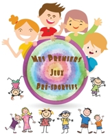 Mes Premiers Jeux Pré-sportifs: Activités physiques pour les enfants de 3 à 8 ans, jeux présportifs pour les enfants, découverte, compétences et ... Apprendre et bouger. (French Edition) B08JHW8RJG Book Cover