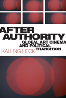 After Authority: Global Art Cinema and Political Transition 197880699X Book Cover