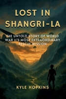 Lost in Shangri-La: The Untold Story of World War II's Most Extraordinary Rescue Mission B0FKZX2NPD Book Cover