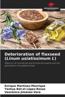 Deterioration of flaxseed (Linum usiatissimum L): Effect on its nutritional and functional quality and the generation of oxidative stress B0FBFLVM73 Book Cover