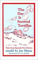 The Day It Snowed Tortillas / El Dia Que Nevaron Tortillas, Folktales told in Spanish and English 0933553005 Book Cover
