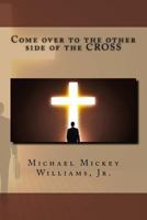 Come over to the other side of the Cross 1539662446 Book Cover